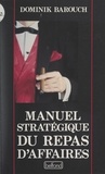 Dominik Barouch - Manuel stratégique du repas d'affaires.