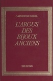 Catherine Bedel et François Bedel - L'argus des bijoux anciens.