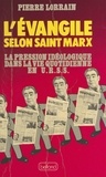 Pierre Lorrain - L'Évangile selon Saint Marx - La pression idéologique dans la vie quotidienne en URSS.