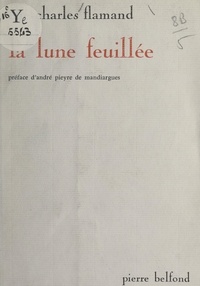 Elie-Charles Flamand et André Pieyre de Mandiargues - La lune feuillée.