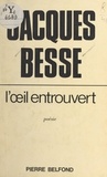 Jacques Besse et Claude Roy - L'œil entrouvert.