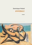 Dominique Frétard - Annibale - La mécanique d'un homme.