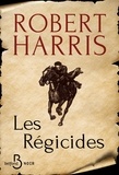 Robert Harris - Les régicides.