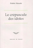 Friedrich Nietzsche - Le Crepuscule Des Idoles.