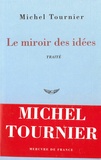 Michel Tournier - Le miroir des idées - Traité.