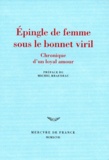  Anonyme - Epingle De Femme Sous Le Bonnet Viril : Chronique D'Un Loyal Amour.
