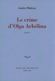 Andreï Makine - Le crime d'Olga Arbelina.