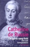  Catherine De Russie - L'Eloge Du Sang-Froid. Correspondance 1762-1796.
