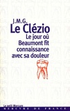 Jean-Marie-Gustave Le Clézio - Le jour où Beaumont fit connaissance avec sa douleur.