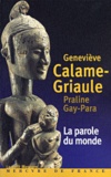 Praline Gay-Para et Geneviève Calame-Griaule - La Parole Du Monde. Parole, Mythologie Et Contes En Pays Dogon.