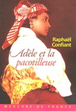 Raphaël Confiant - Adèle et la pacotilleuse.