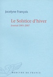 Jocelyne François - Le Solstice d'hiver - Journal 2001-2007.