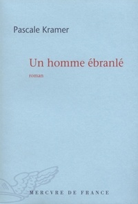 Pascale Kramer - Un homme ébranlé.