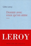 Gilles Leroy - Dormir avec ceux qu'on aime.