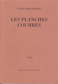 Yves Bonnefoy - Les planches courbes.