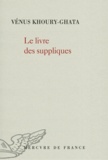 Vénus Khoury-Ghata - Le livre des suppliques.