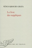 Vénus Khoury-Ghata - Le livre des suppliques.