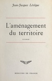 Jean-Jacques Lévêque - L'aménagement du territoire.