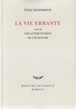 Yves Bonnefoy - La Vie Errante.