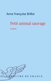 Anne-Françoise Brillot - Petit animal sauvage.