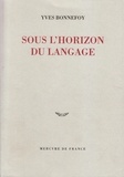 Yves Bonnefoy - Sous L'Horizon Du Langage.