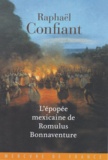 Raphaël Confiant - L'épopée mexicaine de Romulus Bonnaventure.