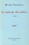 Michel Tournier - Le miroir des idées - Traité.