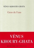 Vénus Khoury-Ghata - Gens de l'eau.