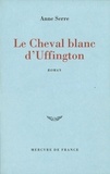 Anne Serre - Le Cheval Blanc D'Uffington.