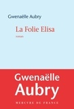 Gwenaëlle Aubry - La folie Elisa.