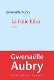 Gwenaëlle Aubry - La folie Elisa.