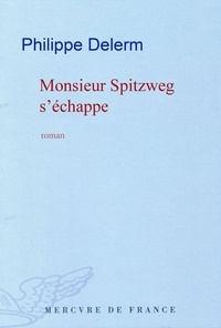 Philippe Delerm - Monsieur Spitzweg S'Echappe.