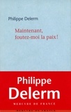 Philippe Delerm - Maintenant, foutez-moi la paix !.
