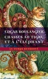 Edgar Boulangier - Chasse au tigre et à l'éléphant - Un hiver au Cambodge. Souvenirs d'une mission officielle remplie en 1880-1881.