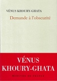 Vénus Khoury-Ghata - Demande à l’obscurité.