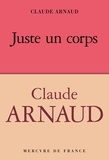 Claude Arnaud - Juste un corps.