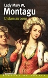 Mary Wortley Montagu - L'Islam au coeur - 1717-1718 corespondance.