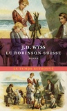 Johann Rudolf Wyss - Le Robinson suisse - Journal d'un père de famille naufragé avec ses enfants.