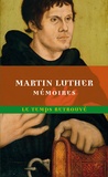 Martin Luther - Mémoires de Luther écrits par lui-même.