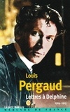 Louis Pergaud - Lettres à Delphine.