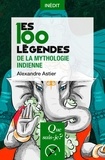 Alexandre Astier - Les 100 légendes de la mythologie indienne.