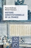 Pierre Bodineau et Michel Verpeaux - Histoire constitutionnelle de la France.