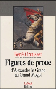 René Grousset - Figures de proue - D'Alexandre le Grand au Grand Mogol.