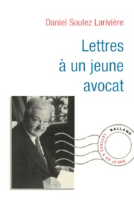 Daniel Soulez-Larivière - Lettres à un jeune avocat.