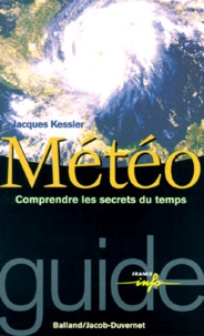 Jacques Kessler - METEO. - Comprendre les secrets du temps.