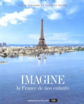 Patrick Roger et Alain Lebaube - Imagine La France De Nos Enfants.