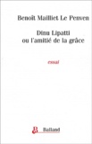 Benoît Mailliet Le Penven - Dinu Lipatti Ou L'Amitie De La Grace.
