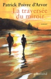 Patrick Poivre d'Arvor - La Traversee Du Miroir.