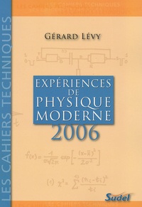 Gérard Lévy - Expériences de physique moderne - Second Cycle des lycées, Classes de Mathématiques supérieures, Aide pour tous les professeurs de Physique ainsi que pour les étudiants des ENS et IUFM.