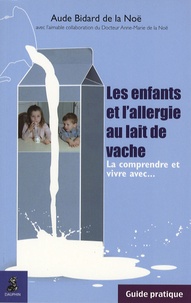 Aude Bidard de la Noë - Les enfants et l'allergie au lait de vache - La comprendre et vivre avec....